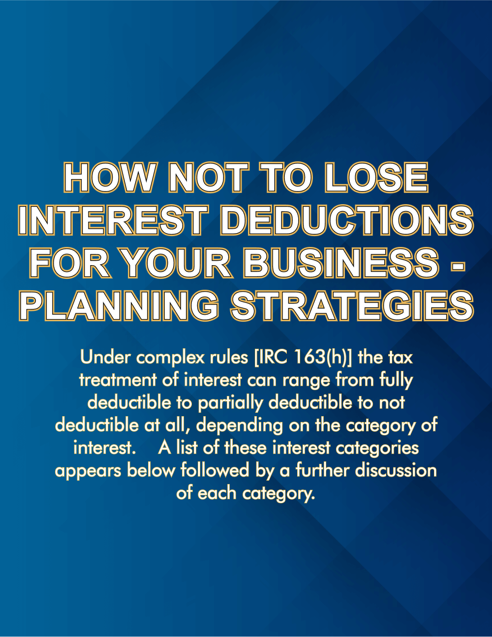How Not to Lose Interest Deductions for Your Business - Planning Strategies, tax treatment of interest explained.