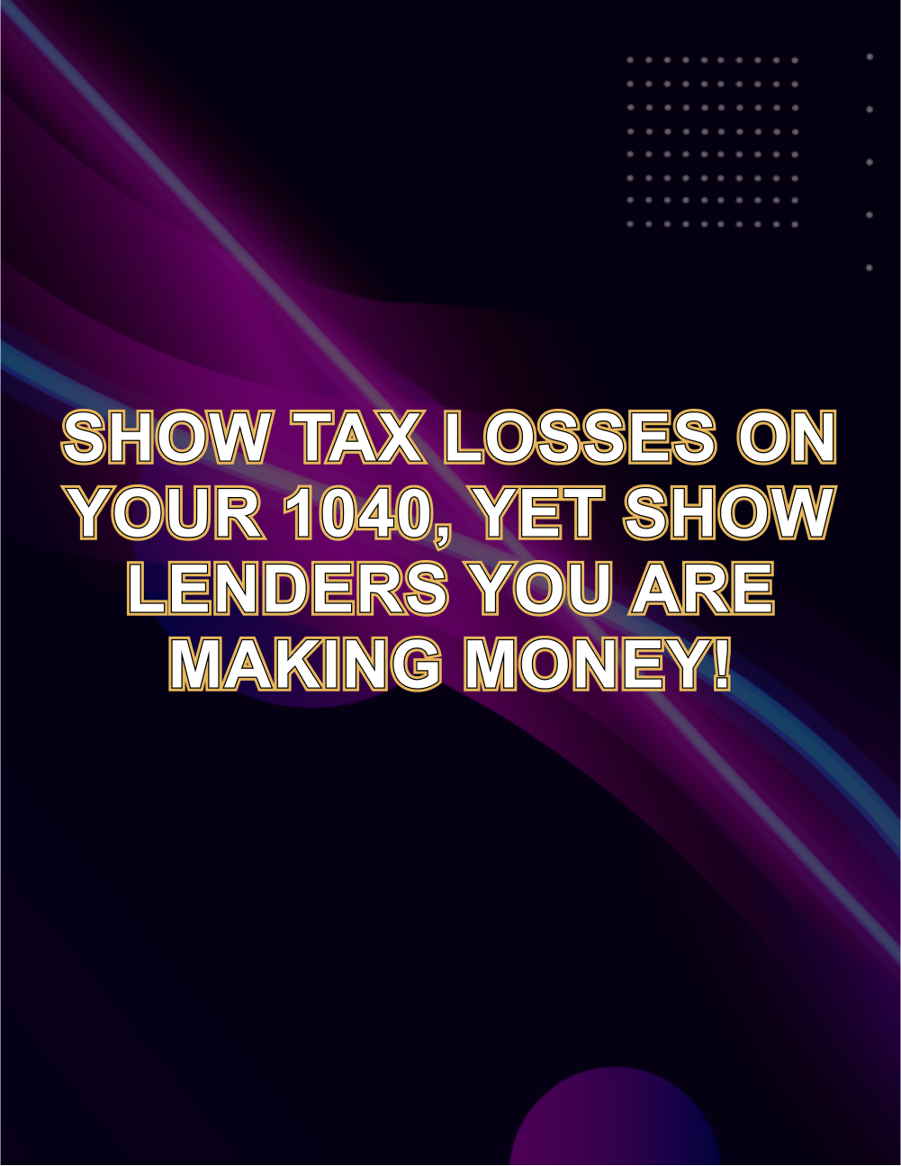 Show Tax Losses on 1040 & Prove Profit to Lenders